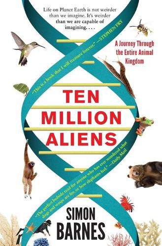 Ten Million Aliens: A Journey Through the Entire Animal Kingdom