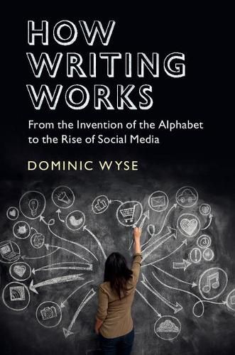 Cover image for How Writing Works: From the Invention of the Alphabet to the Rise of Social Media