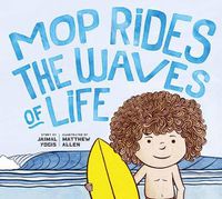 Cover image for Mop Rides the Waves of Life: A Story of Mindfulness and Surfing (Emotional Regulation for Kids, Mindfulness 101 for Kids)