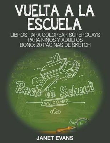 Vuelta a la escuela: Libros Para Colorear Superguays Para Ninos y Adultos (Bono: 20 Paginas de Sketch)