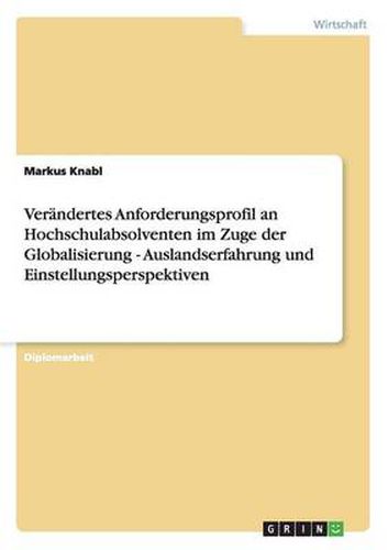 Cover image for Verandertes Anforderungsprofil an Hochschulabsolventen im Zuge der Globalisierung - Auslandserfahrung und Einstellungsperspektiven