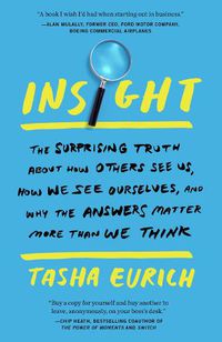 Cover image for Insight: The Surprising Truth About How Others See Us, How We See Ourselves, and Why the  Answers Matter More Than We Think