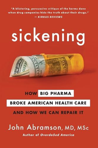 Cover image for Sickening: How Big Pharma Broke American Health Care and How We Can Repair It