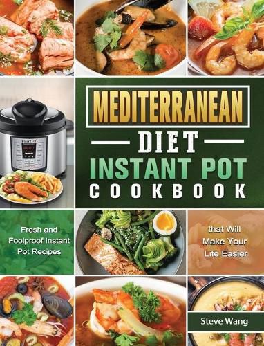 Cover image for Mediterranean Diet Instant Pot Cookbook: Fresh and Foolproof Instant Pot Recipes that Will Make Your Life Easier