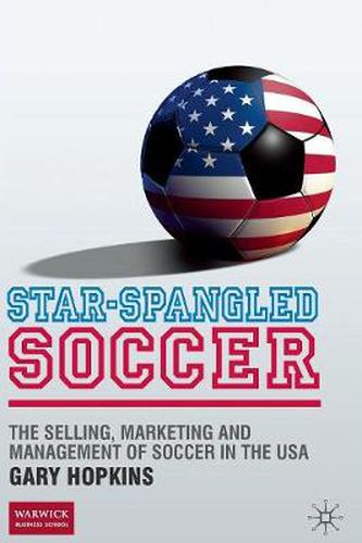 Cover image for Star-Spangled Soccer: The Selling, Marketing and Management of Soccer in the USA