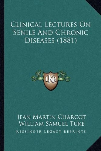 Clinical Lectures on Senile and Chronic Diseases (1881)