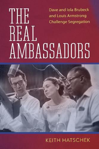 The Real Ambassadors: Dave and Iola Brubeck and Louis Armstrong Challenge Segregation