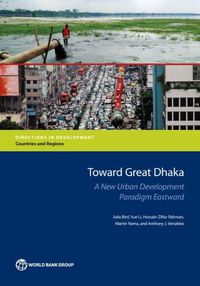 Cover image for Toward Great Dhaka: a new urban development paradigm eastward