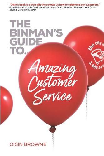 Cover image for The Binman's Guide to Amazing Customer Service: Top customer words, service concepts & interviews to help create a sales focused customer-centric environment that provides amazing customer service.