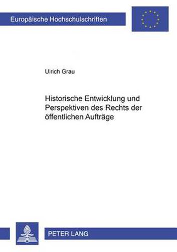 Historische Entwicklung Und Perspektiven Des Rechts Der Oeffentlichen Auftraege