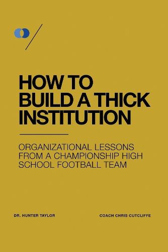 Cover image for How to Build a Thick Institution: Organizational Lessons from a Championship High School Football Program