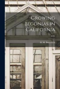 Cover image for Growing Begonias in California; E162