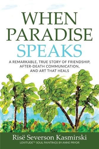 Cover image for When Paradise Speaks: A Remarkable, True Story of Friendship, After-Death Communication, and Art that Heals