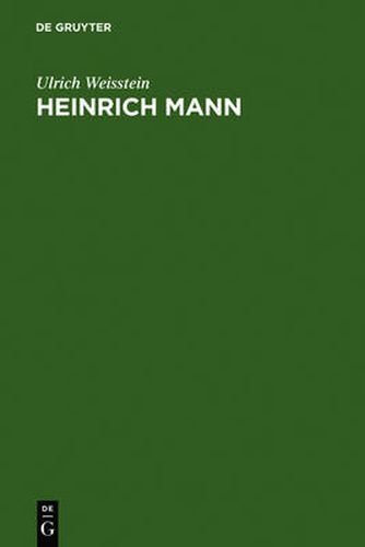 Heinrich Mann: Eine Historisch-Kritische Einfuhrung in Sein Dichterisches Werk; Mit Einer Bibliographie Der Von Ihm Veroeffentlichten Schriften