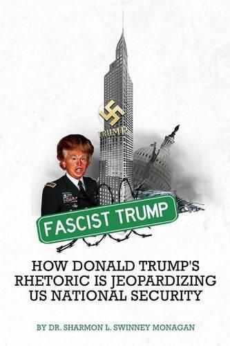 Cover image for Fascist Trump - How Donald Trump's Rhetoric is Jeopardizing U S National Security