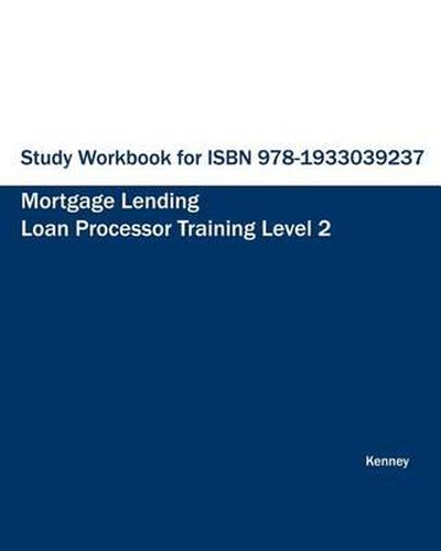 Study Workbook for ISBN 978-1933039237 Mortgage Lending Loan Processor Training