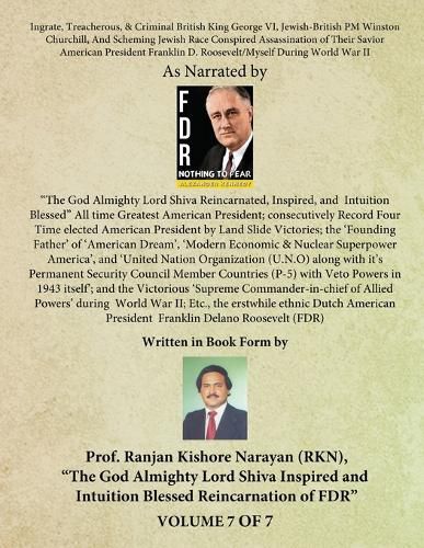 Ingrate, Treacherous, & Criminal British King George VI, Jewish-British PM Winston Churchill, And Scheming Jewish Race Conspired Assassination of Their Savior American President Franklin D. Roosevelt/Myself During World War II - (Volume - VII)