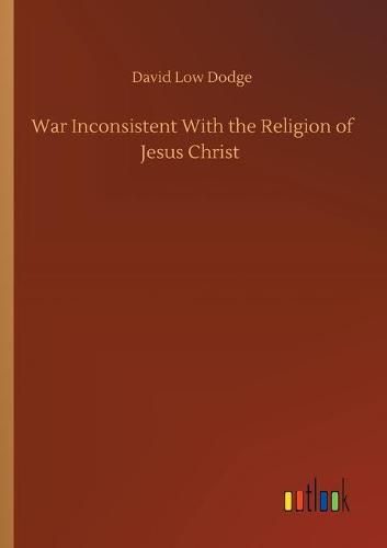 Cover image for War Inconsistent With the Religion of Jesus Christ