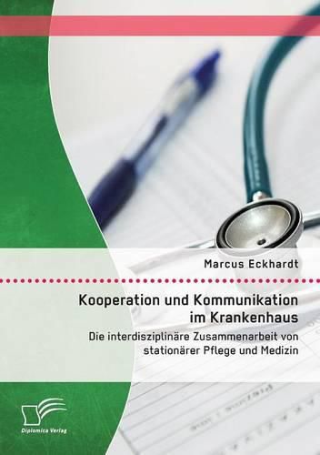 Cover image for Kooperation und Kommunikation im Krankenhaus: Die interdisziplinare Zusammenarbeit von stationarer Pflege und Medizin