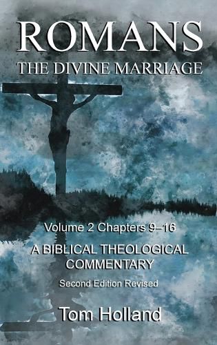 Romans The Divine Marriage Volume 2 Chapters 9-16: A Biblical Theological Commentary, Second Edition Revised