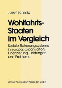 Cover image for Wohlfahrtsstaaten Im Vergleich: Soziale Sicherungssysteme in Europa: Organisation, Finanzierung, Leistungen Und Probleme