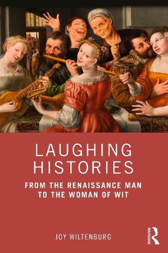 Cover image for Laughing Histories: From the Renaissance Man to the Woman of Wit