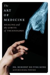 Cover image for The Art Of Medicine: Healing and the Limits of Technology