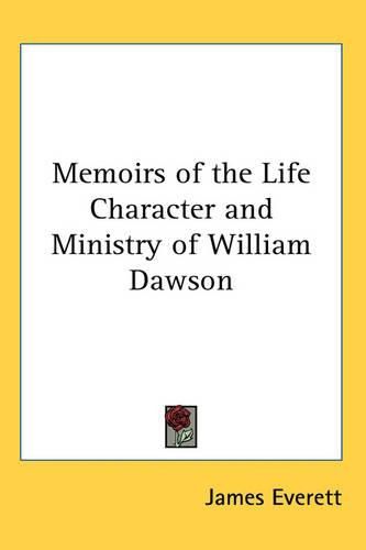 Cover image for Memoirs of the Life Character and Ministry of William Dawson