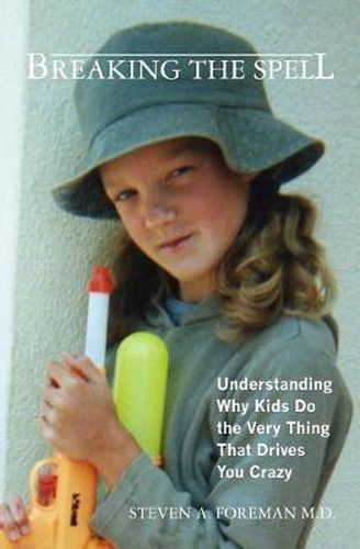 Cover image for Breaking the Spell: Understanding Why Kids Do the Very Thing That Drives You Crazy