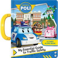 Cover image for Robocar Poli: My Essential Guide to Traffic Safety: A Carry Along Book