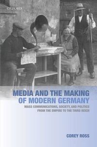 Cover image for Media and the Making of Modern Germany: Mass Communications, Society, and Politics from the Empire to the Third Reich
