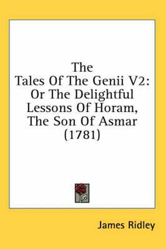 Cover image for The Tales of the Genii V2: Or the Delightful Lessons of Horam, the Son of Asmar (1781)
