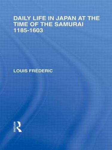 Cover image for Daily Life in Japan: At The Time of the Samurai, 1185-1603