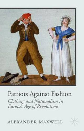 Cover image for Patriots Against Fashion: Clothing and Nationalism in Europe's Age of Revolutions