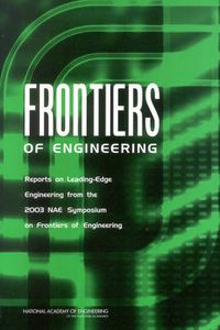 Cover image for Frontiers of Engineering: Reports on Leading-Edge Engineering from the 2003 NAE Symposium on Frontiers of Engineering