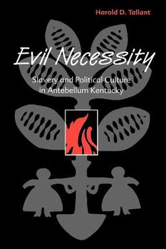 Cover image for Evil Necessity: Slavery and Political Culture in Antebellum Kentucky