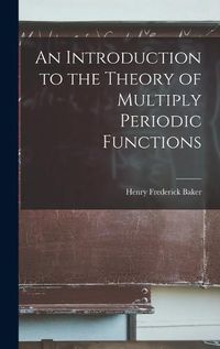 Cover image for An Introduction to the Theory of Multiply Periodic Functions