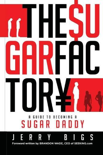 Cover image for The Sugar Factory: A Guide to Becoming a Sugar Daddy