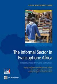 Cover image for The Informal Sector in Francophone Africa: Firm, Size, Productivity, and Institutions