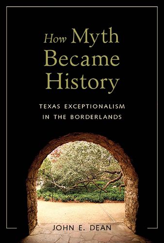 Cover image for How Myth Became History: Texas Exceptionalism in the Borderlands