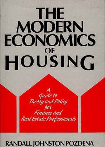 Cover image for The Modern Economics of Housing: A Guide to Theory and Policy for Finance and Real Estate Professionals