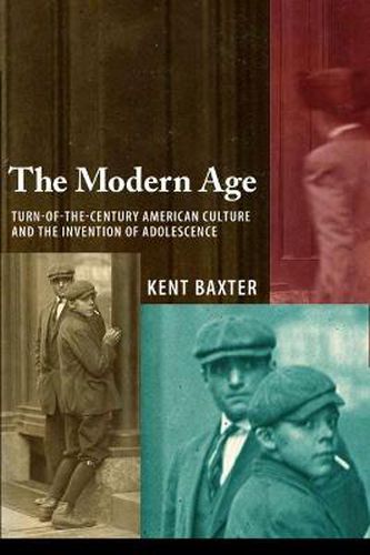 Cover image for The Modern Age: Turn-of-the-Century American Culture and the Invention of Adolescence