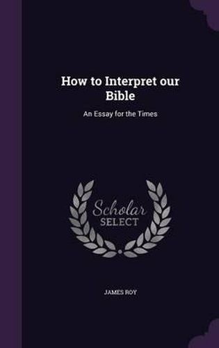 How to Interpret Our Bible: An Essay for the Times