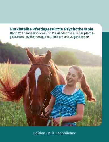 Cover image for Praxisreihe Pferdegestutzte Psychotherapie Band 2: Theorieeinblicke und Praxisberichte aus der pferde--gestutzen Psychotherapie mit Kindern und Jugendlichen