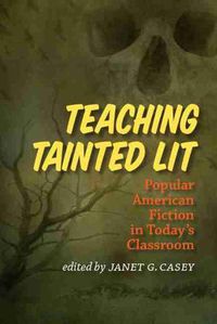 Cover image for Teaching Tainted Lit: Popular American Fiction in Today's Classroom