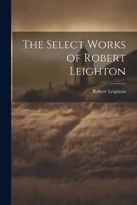 Cover image for The Select Works of Robert Leighton