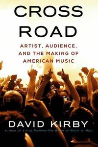 Cover image for Crossroad: Artist, Audience, and the Making of American Music