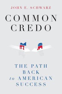 Cover image for Common Credo: The Path Back to American Success