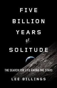 Cover image for Five Billion Years Of Solitude: The Search for Life Among the Stars