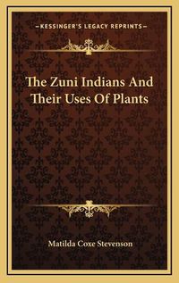 Cover image for The Zuni Indians and Their Uses of Plants